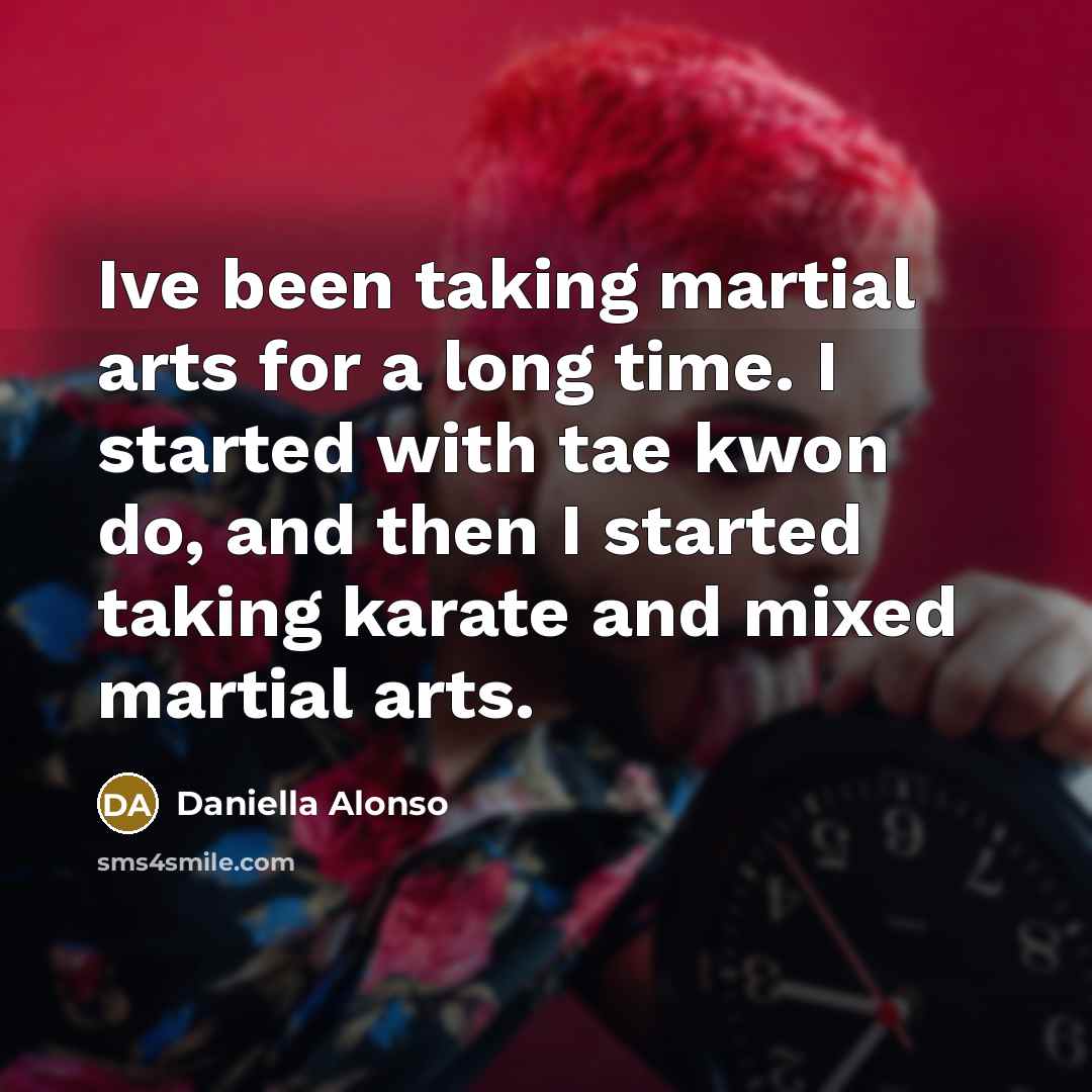 “Ive been taking martial arts for a long time. I…” quote by Daniella Alonso