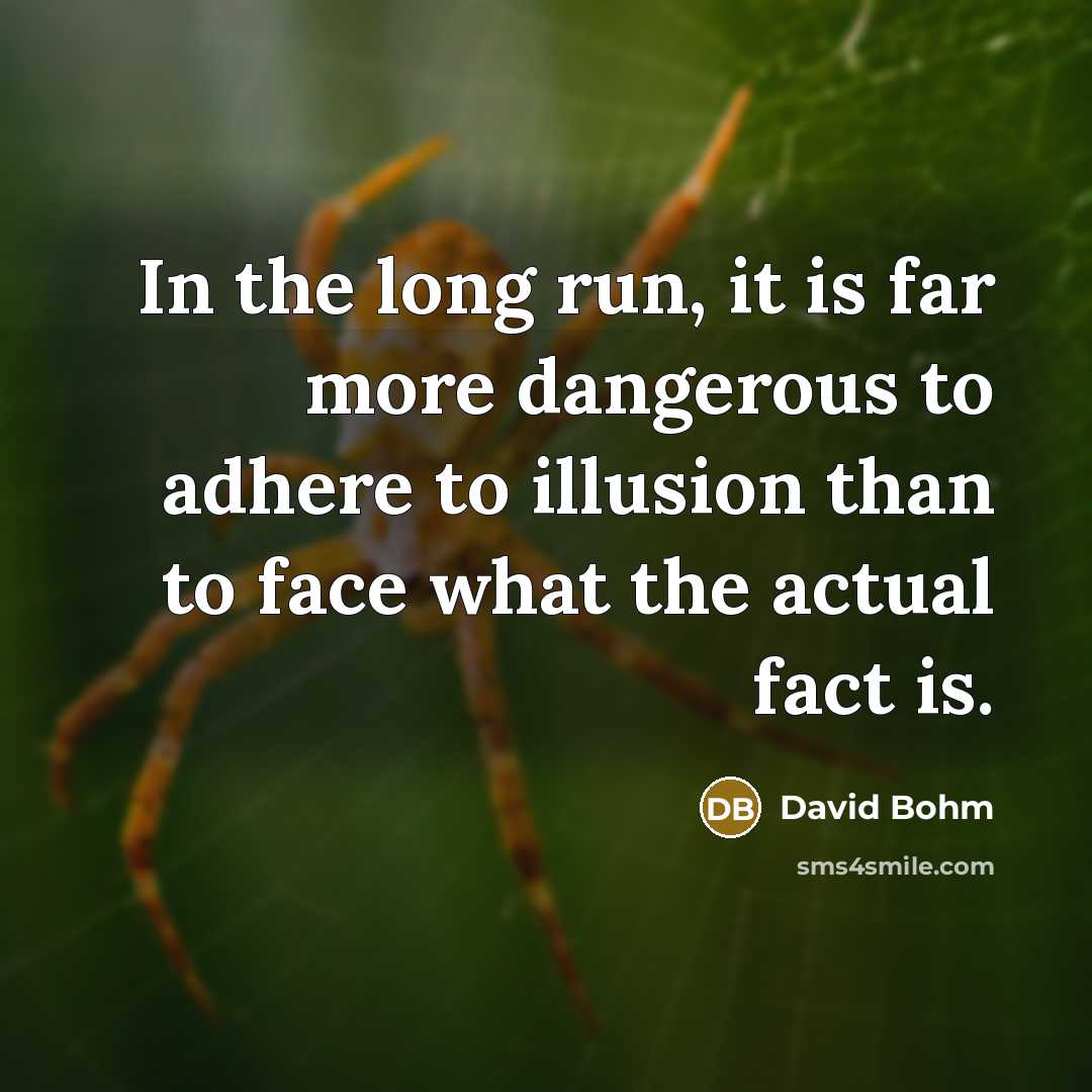 “In the long run, it is far more dangerous to…” quote by David Bohm