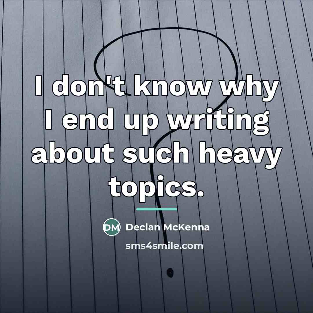 “I don't know why I end up writing about such…” quote by Declan McKenna