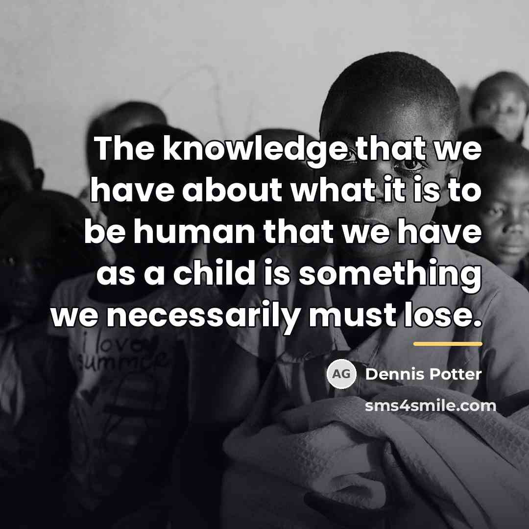 “The knowledge that we have about what it is to…” quote by Dennis Potter