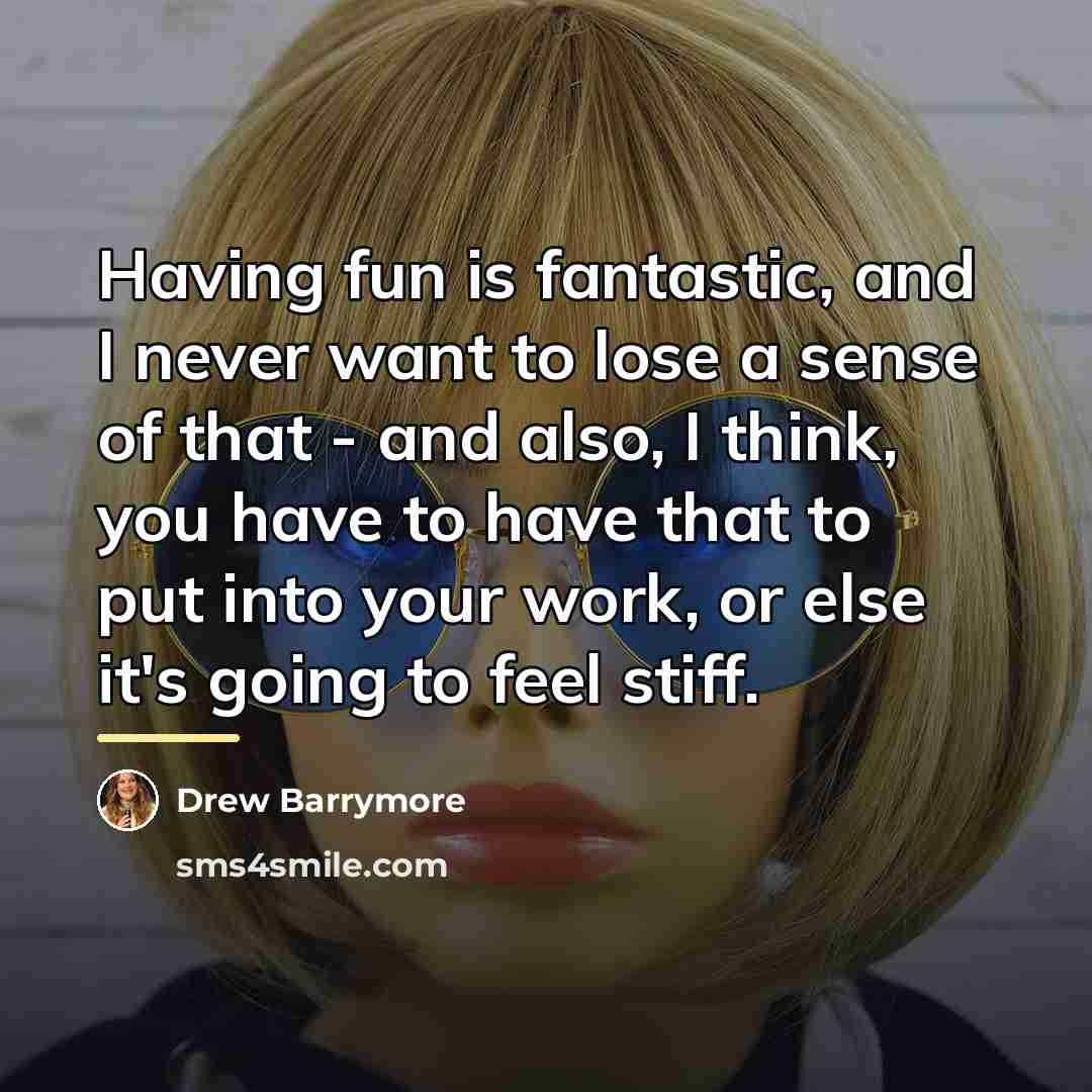 “Having fun is fantastic, and I never want to lose…” quote by Drew Barrymore