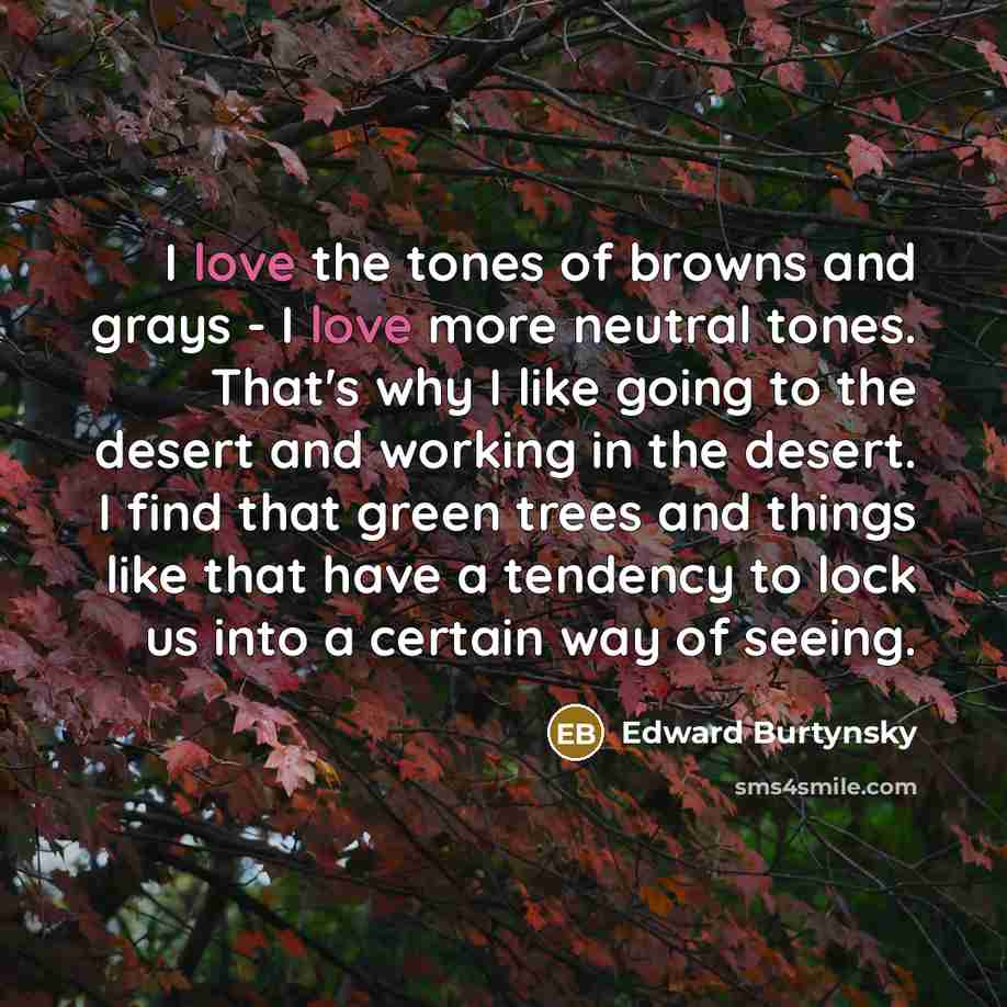 “I love the tones of browns and grays - I…” quote by Edward Burtynsky