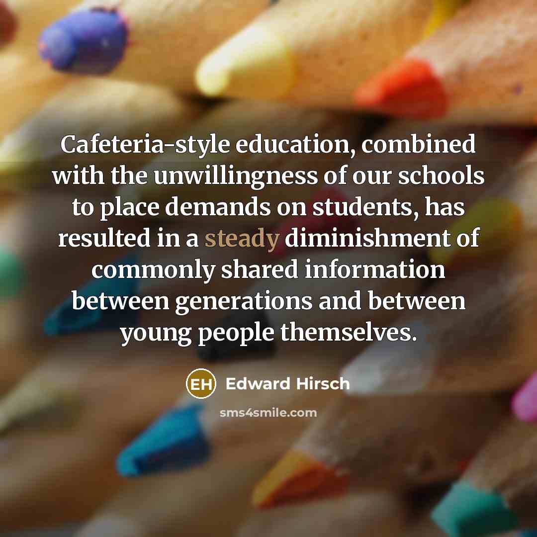 “Cafeteria-style education, combined with the unwillingness of our schools to…” quote by Edward Hirsch