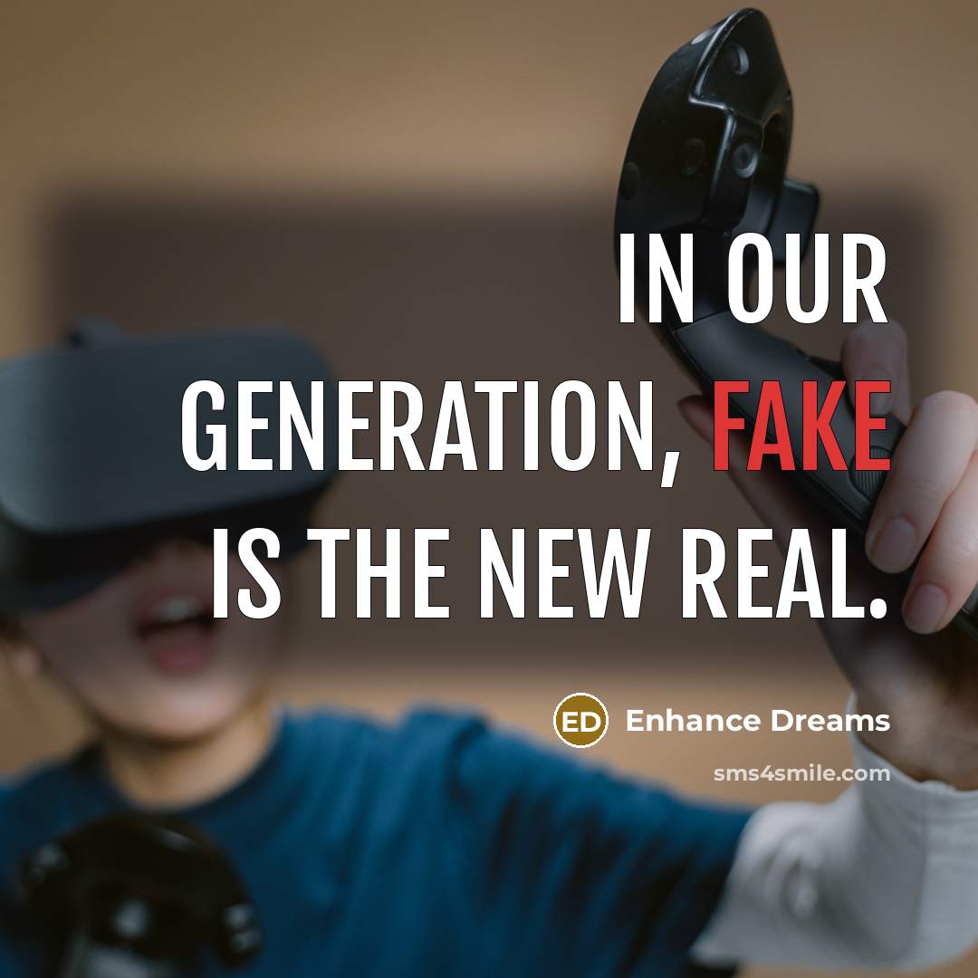 “In Our Generation, fake is the new real.…” quote by Enhance Dreams