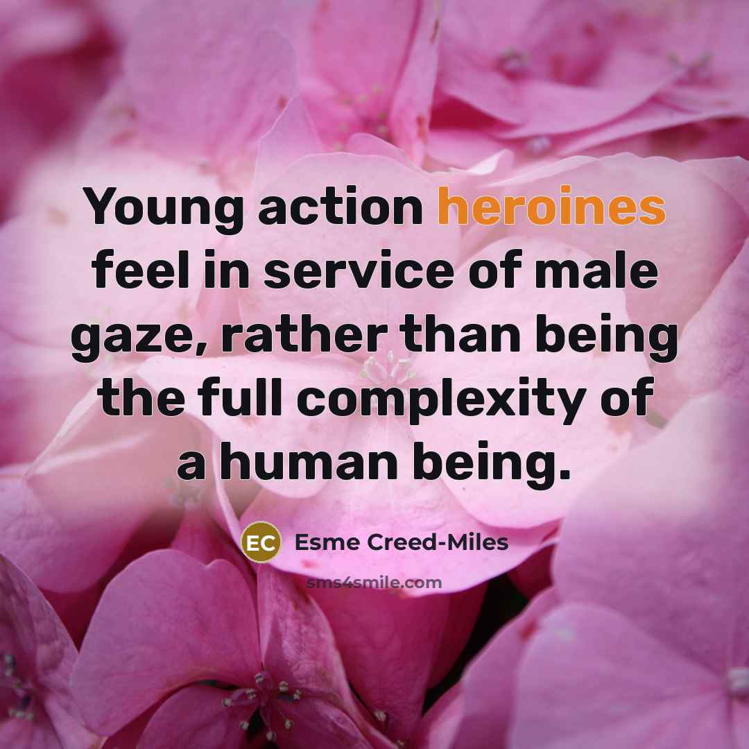 “Young action heroines feel in service of male gaze, rather…” quote by Esme Creed-Miles
