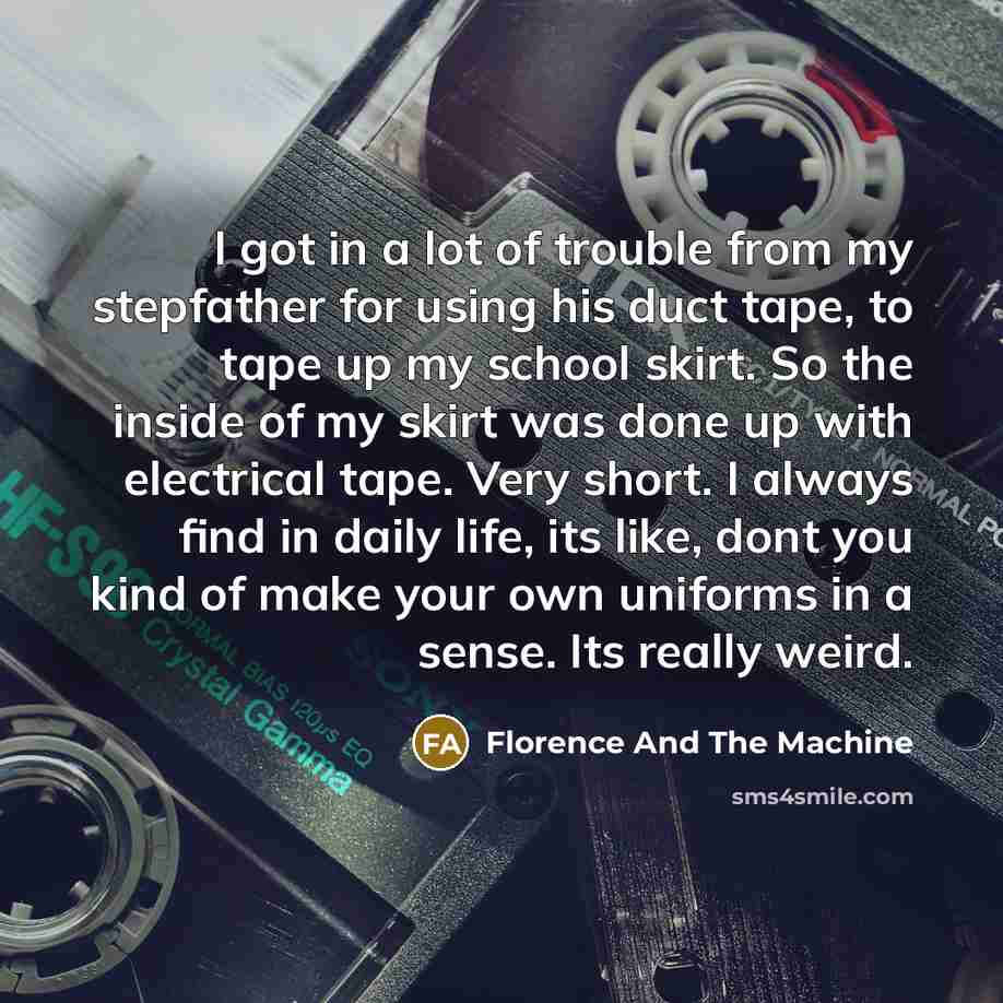 “I got in a lot of trouble from my stepfather…” quote by Florence And The Machine