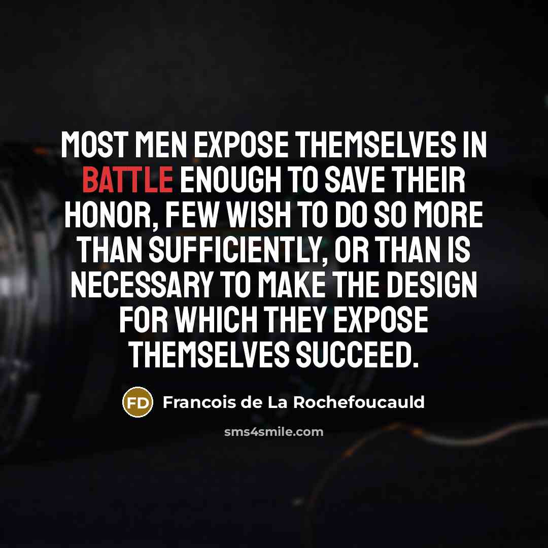 “Most men expose themselves in battle enough to save their…” quote by Francois de La Rochefoucauld