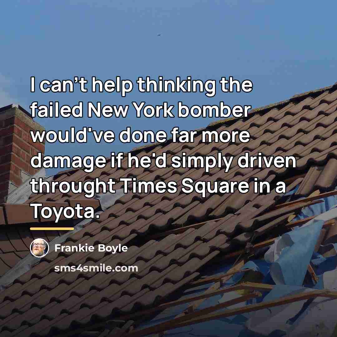 “I can't help thinking the failed New York bomber would've…” quote by Frankie Boyle