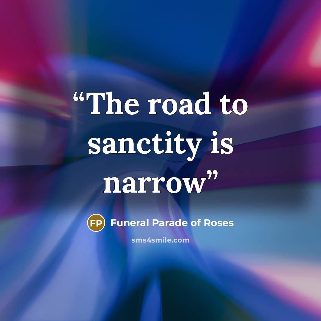 “The road to sanctity is narrow” quote by Funeral Parade of Roses