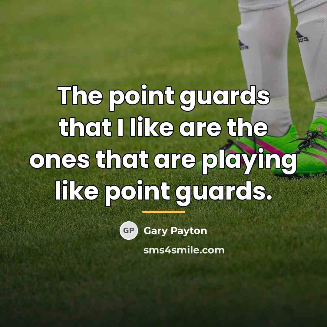 “The point guards that I like are the ones that…” quote by Gary Payton