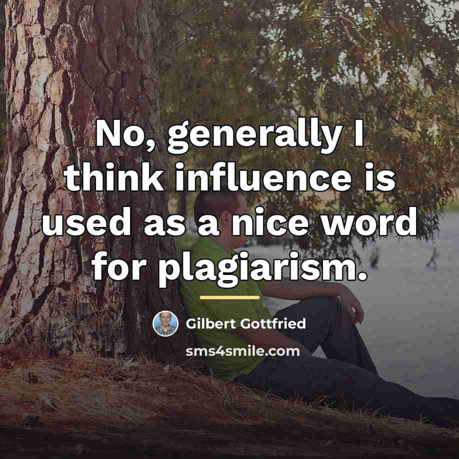 “No, generally I think influence is used as a nice…” quote by Gilbert Gottfried