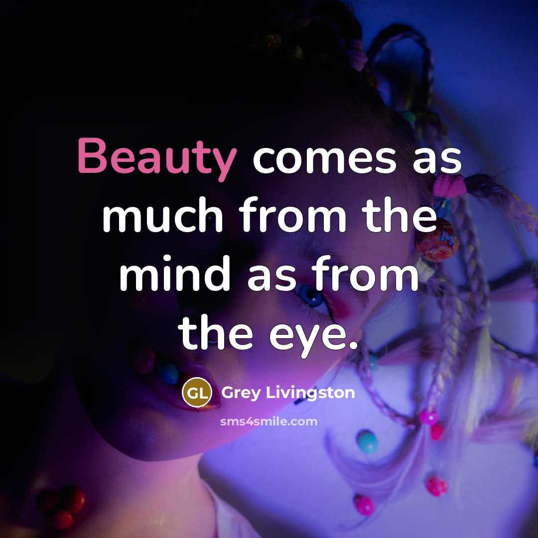 “Beauty comes as much from the mind as from the…” quote by Grey Livingston