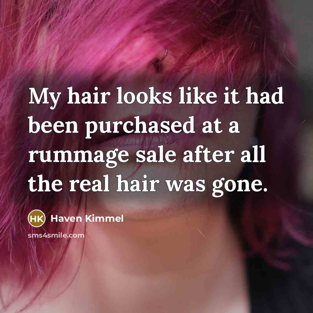 “My hair looks like it had been purchased at a…” quote by Haven Kimmel