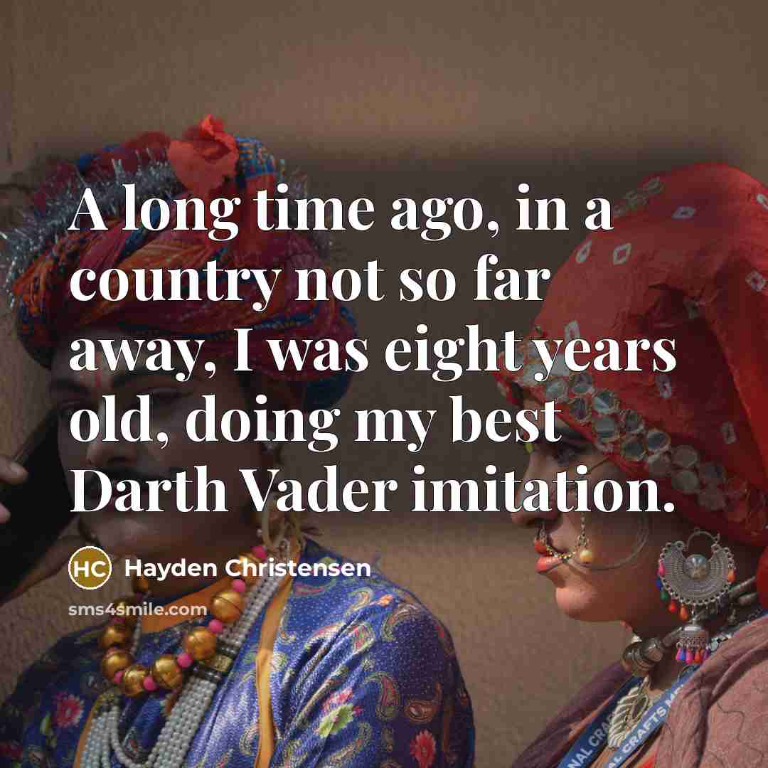 “A long time ago, in a country not so far…” quote by Hayden Christensen