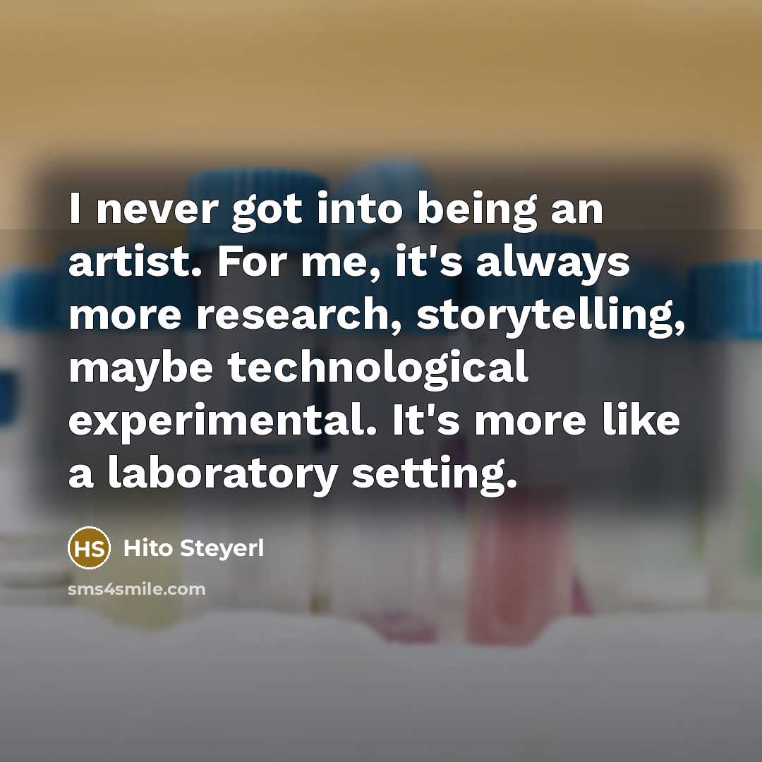 “I never got into being an artist. For me, it's…” quote by Hito Steyerl