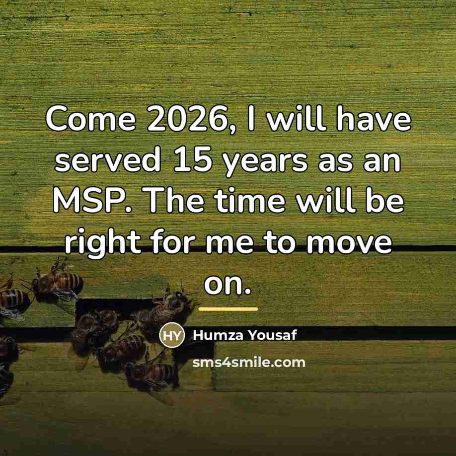 “Come 2026, I will have served 15 years as an…” quote by Humza Yousaf