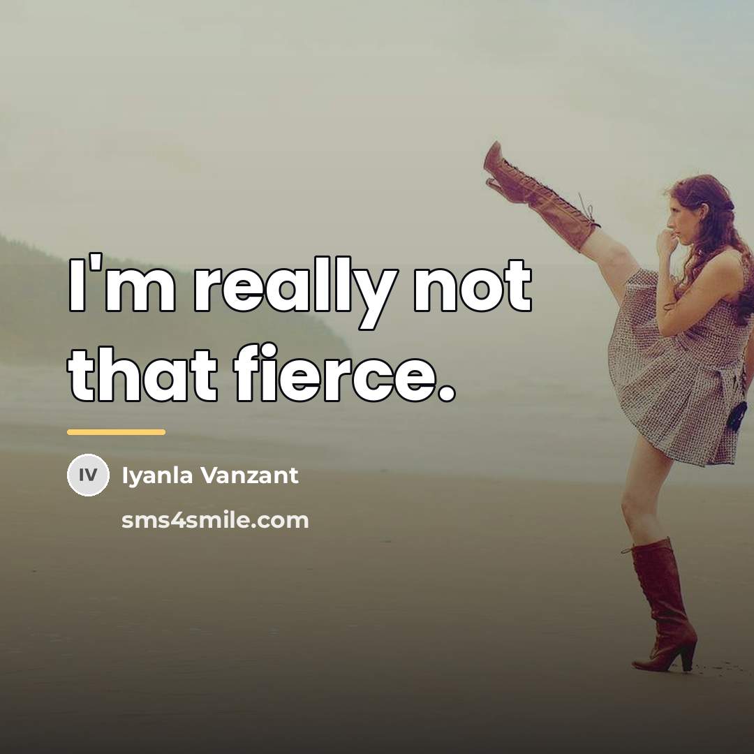 “I'm really not that fierce.…” quote by Iyanla Vanzant