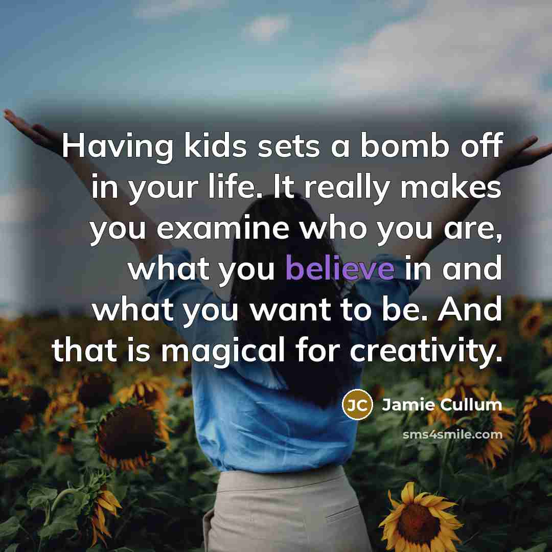 “Having kids sets a bomb off in your life. It…” quote by Jamie Cullum