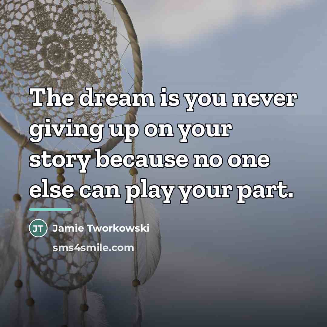 “The dream is you never giving up on your story…” quote by Jamie Tworkowski