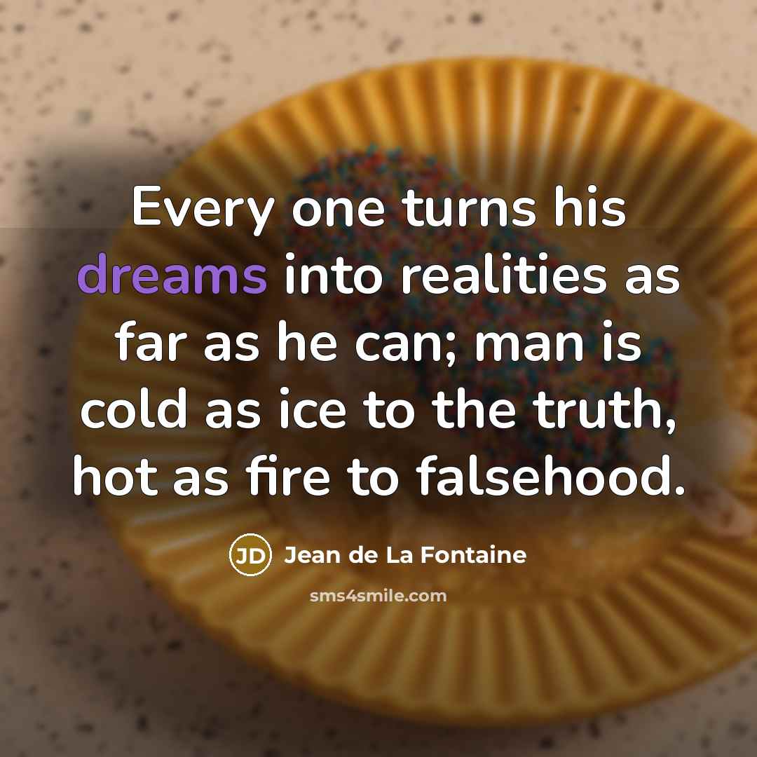 “Every one turns his dreams into realities as far as…” quote by Jean de La Fontaine