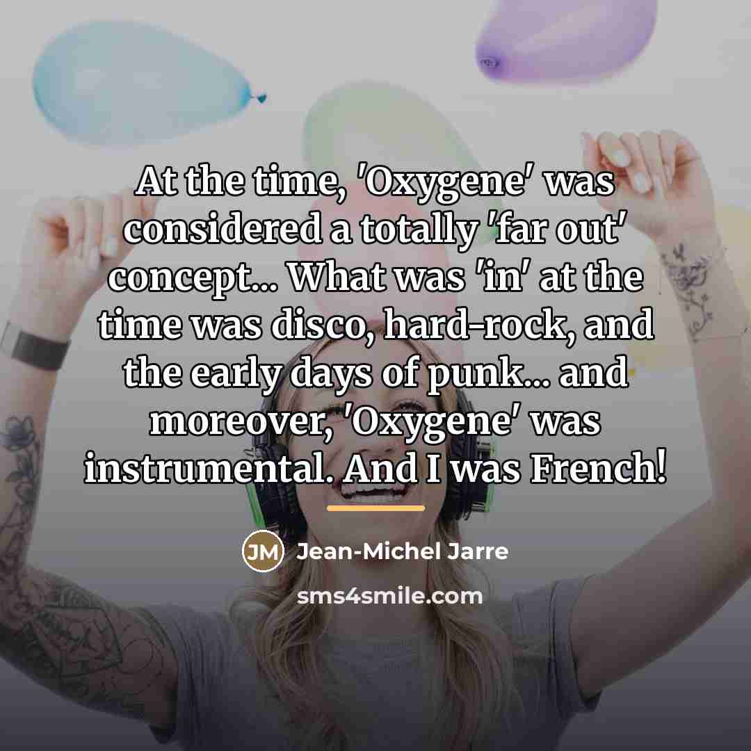 “At the time, 'Oxygene' was considered a totally 'far out'…” quote by Jean-Michel Jarre