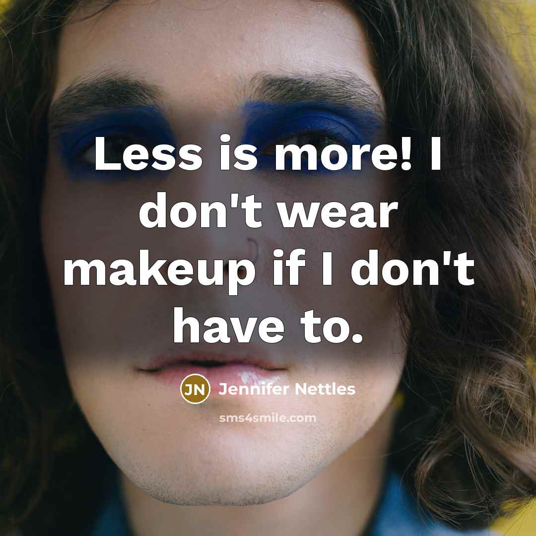 “Less is more! I don't wear makeup if I don't…” quote by Jennifer Nettles