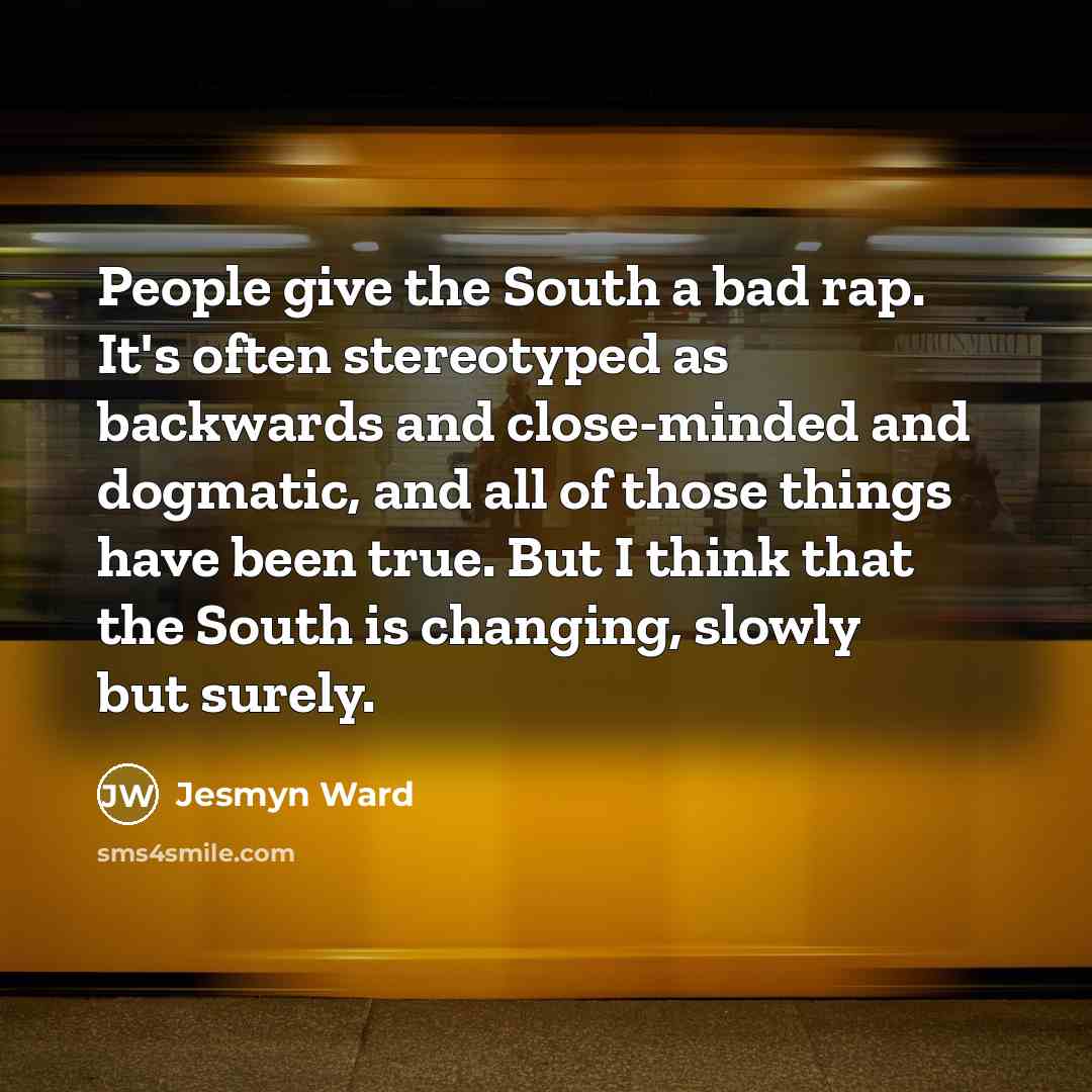 “People give the South a bad rap. It's often stereotyped…” quote by Jesmyn Ward