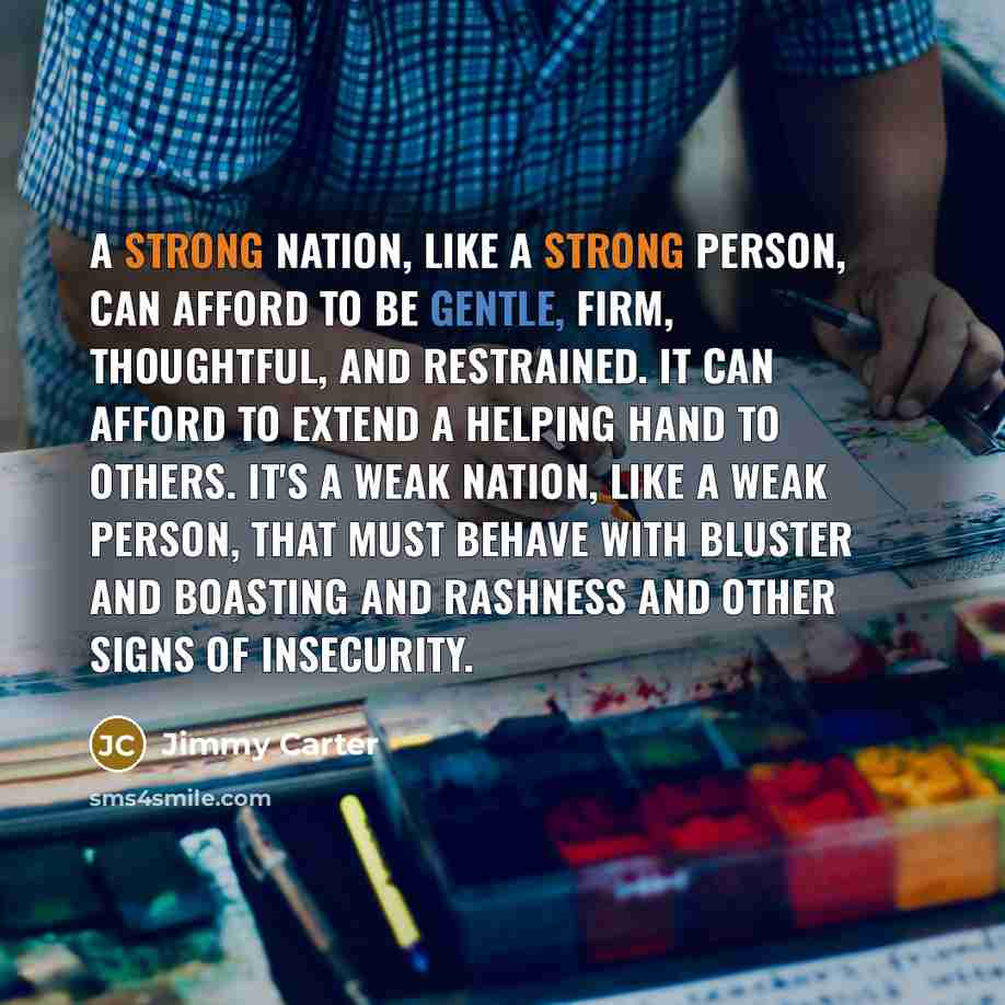 “A strong nation, like a strong person, can afford to…” quote by Jimmy Carter