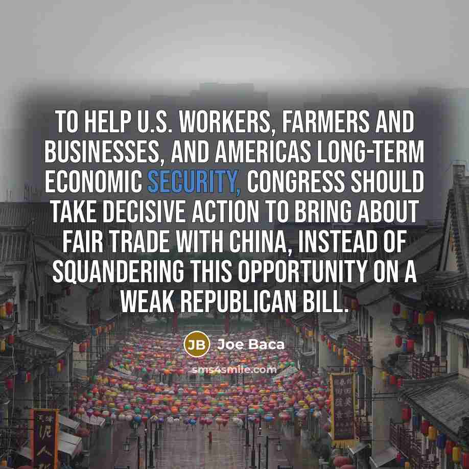“To help U.S. workers, farmers and businesses, and Americas long-term…” quote by Joe Baca