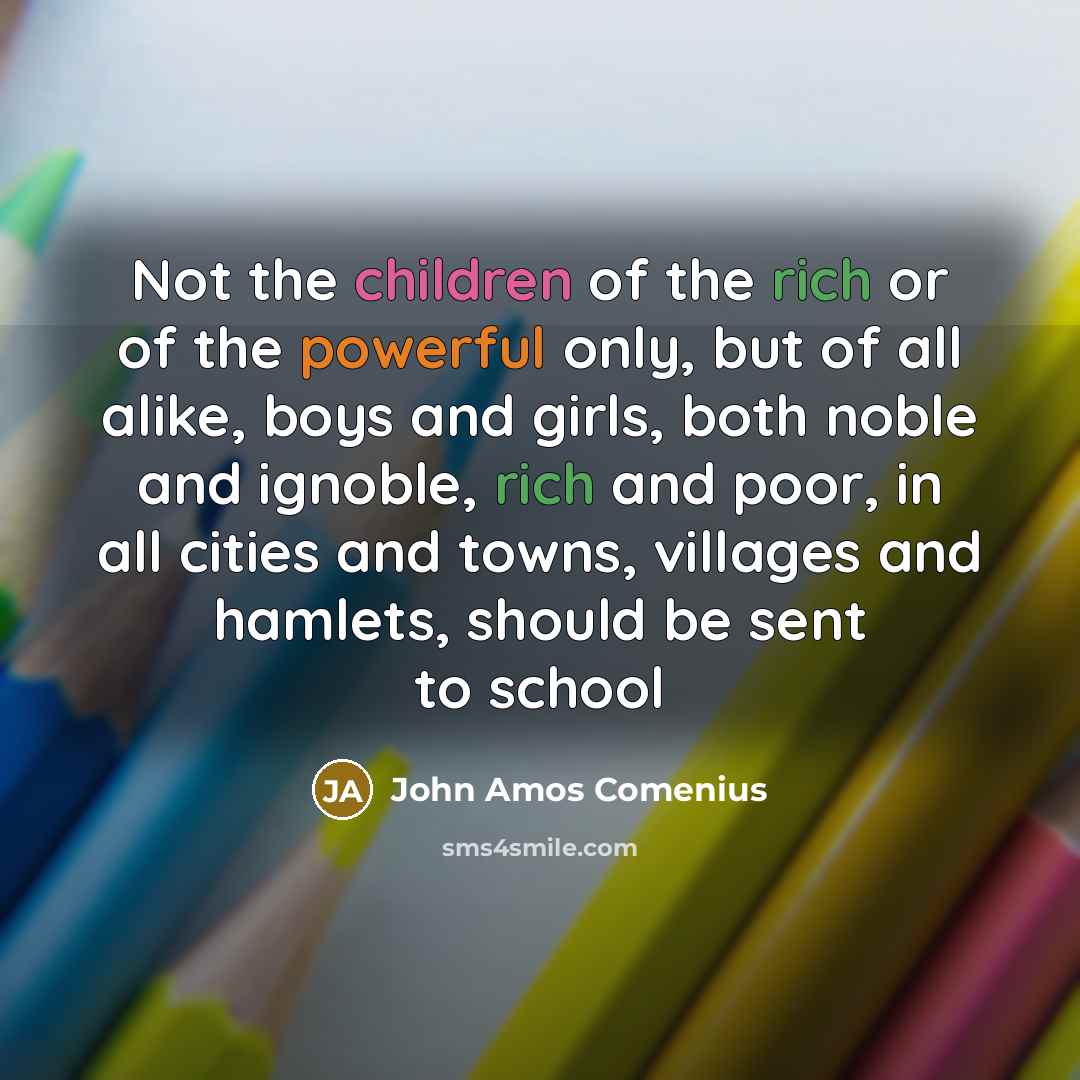 “Not the children of the rich or of the powerful…” quote by John Amos Comenius