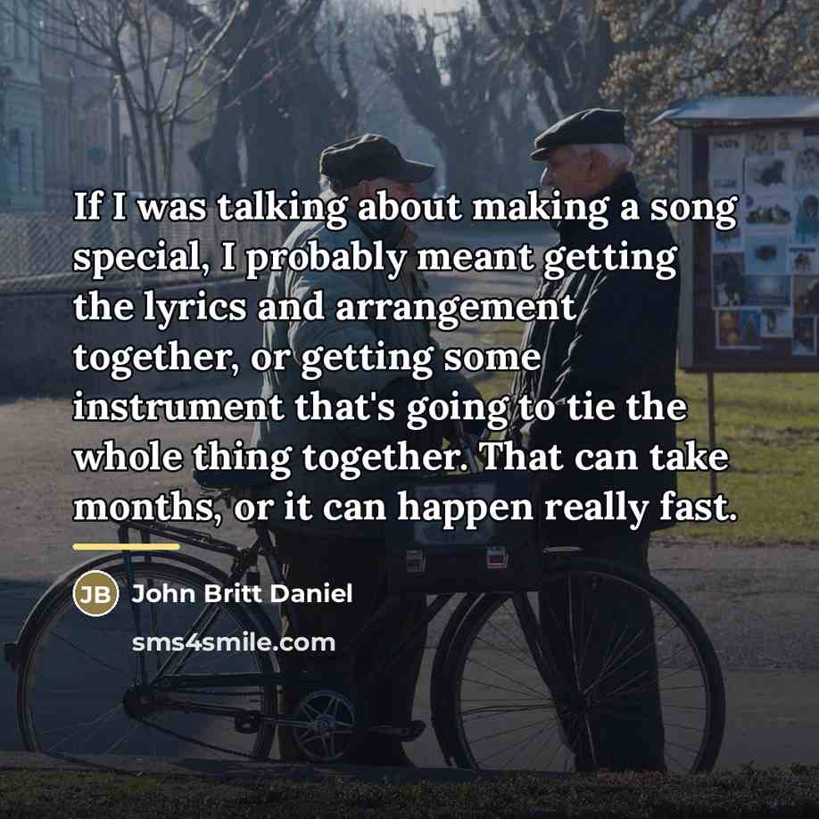“If I was talking about making a song special, I…” quote by John Britt Daniel