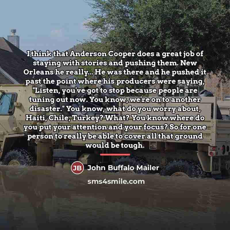 “I think that Anderson Cooper does a great job of…” quote by John Buffalo Mailer