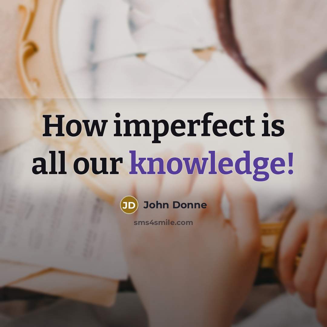 “How imperfect is all our knowledge!…” quote by John Donne