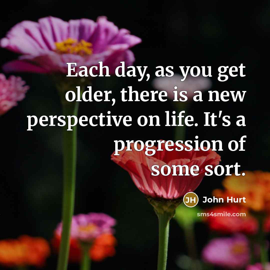 “Each day, as you get older, there is a new…” quote by John Hurt