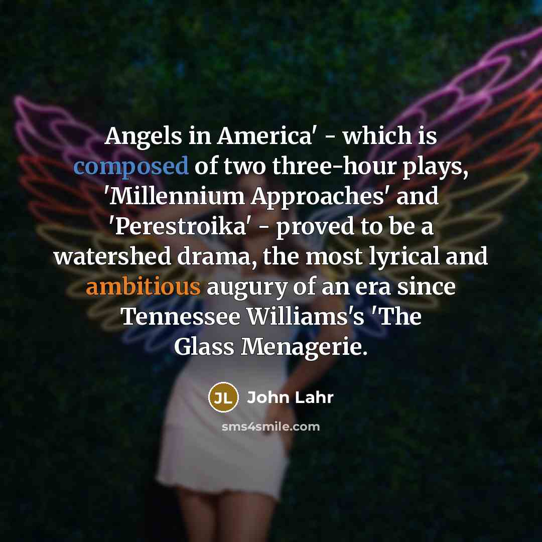 “Angels in America' - which is composed of two three-hour…” quote by John Lahr