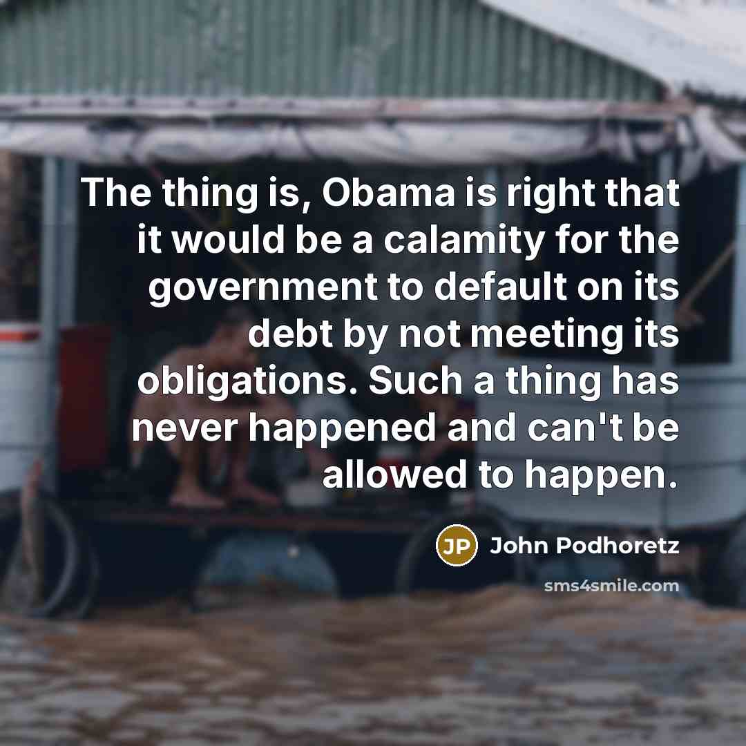 “The thing is, Obama is right that it would be…” quote by John Podhoretz
