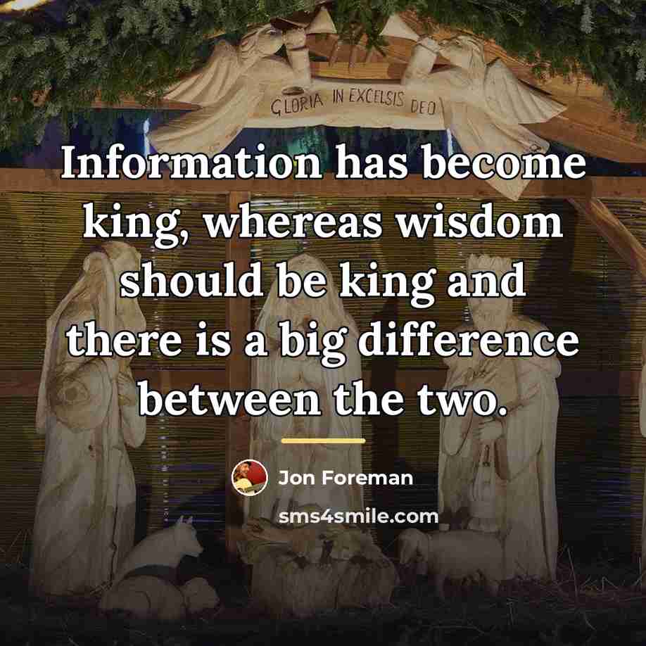 “Information has become king, whereas wisdom should be king and…” quote by Jon Foreman