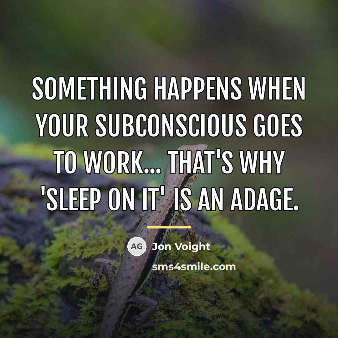 “Something happens when your subconscious goes to work... That's why…” quote by Jon Voight
