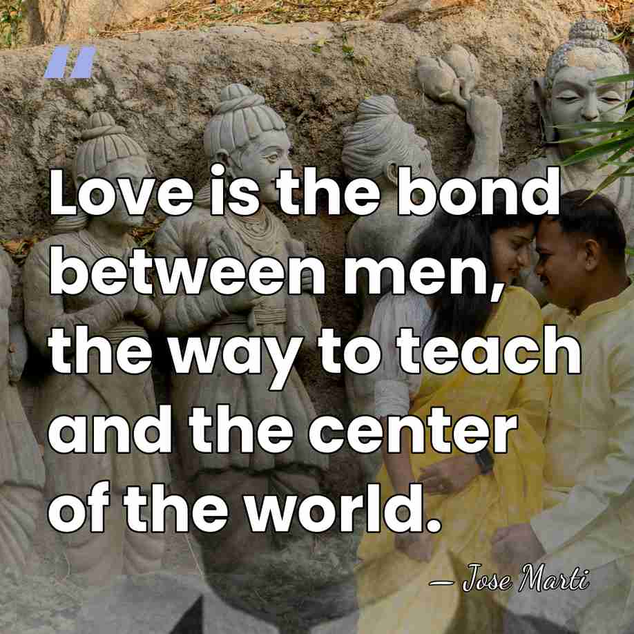 Love is the bond between men, the way to teach and the&hellip; - Jose Marti