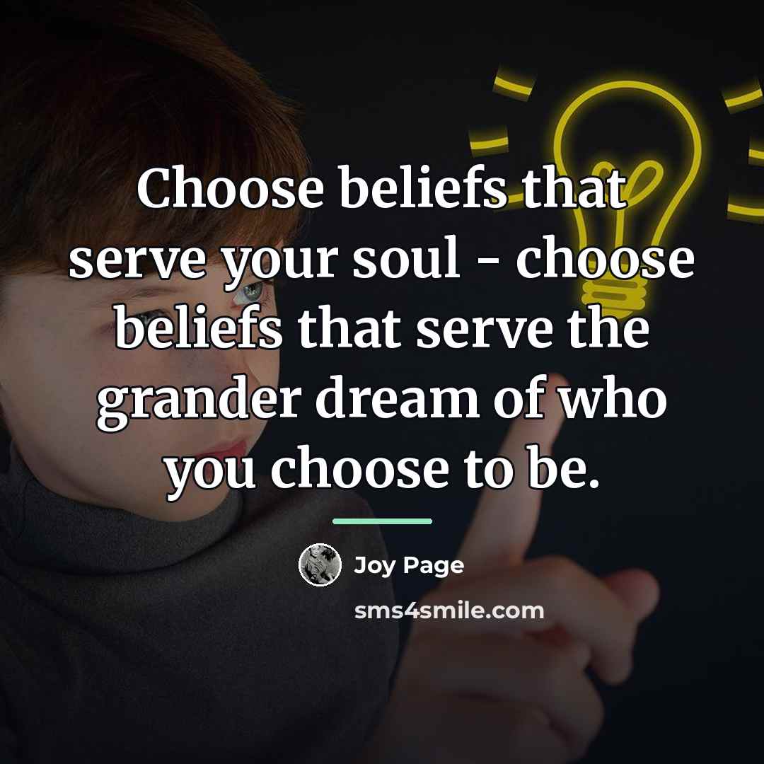 “Choose beliefs that serve your soul - choose beliefs that…” quote by Joy Page