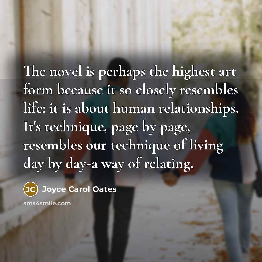 “The novel is perhaps the highest art form because it…” quote by Joyce Carol Oates