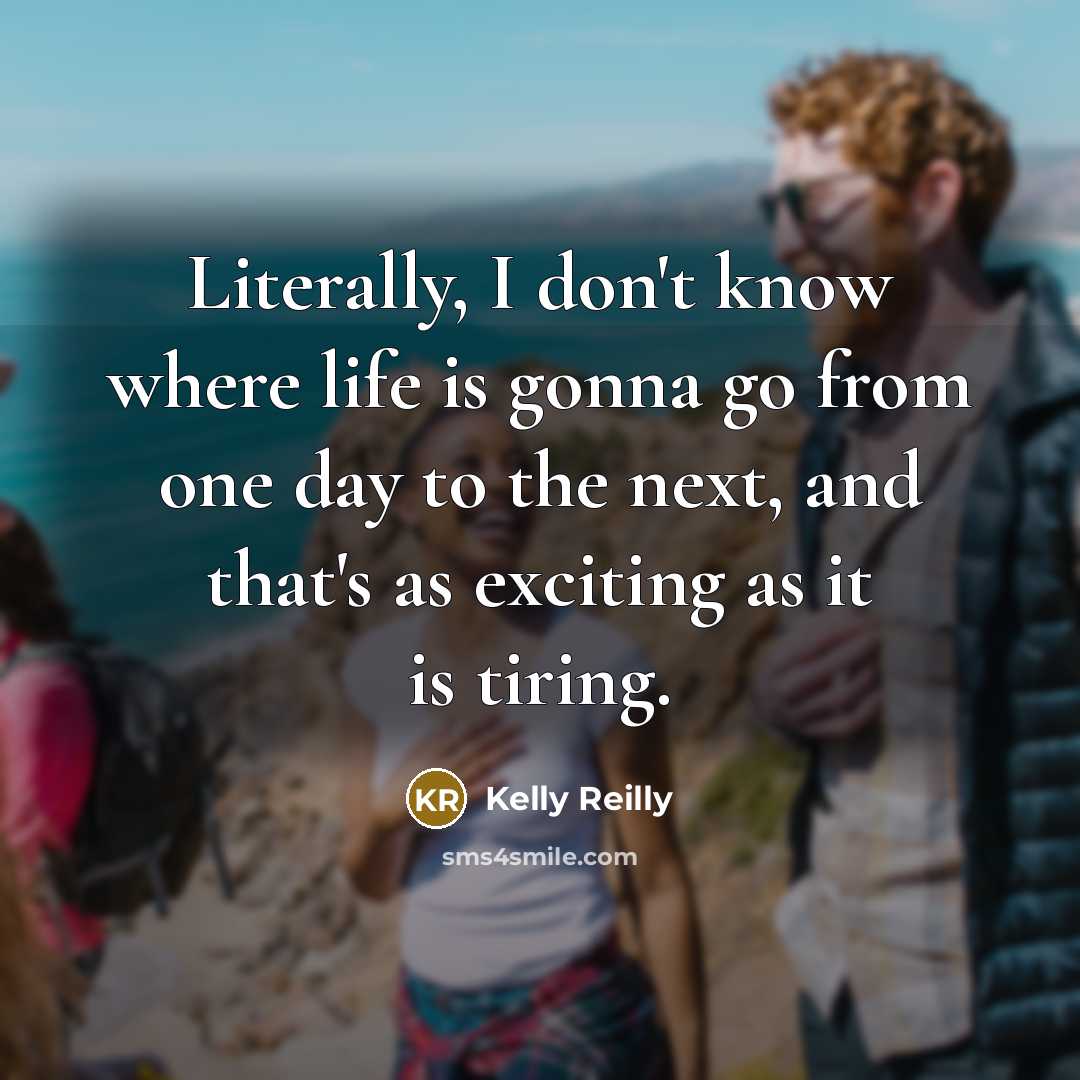 “Literally, I don't know where life is gonna go from…” quote by Kelly Reilly