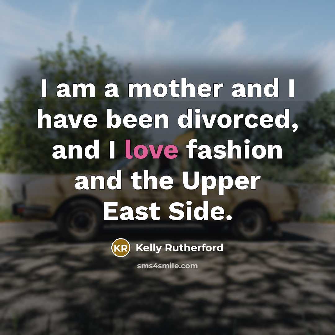 “I am a mother and I have been divorced, and…” quote by Kelly Rutherford