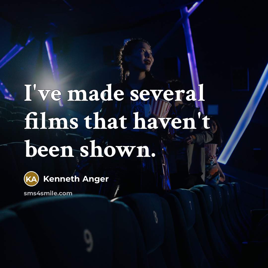 “I've made several films that haven't been shown.…” quote by Kenneth Anger