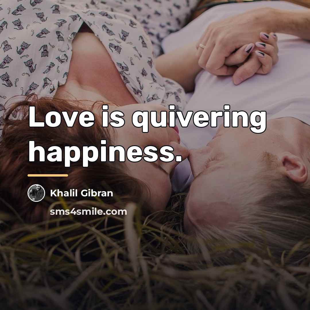 “Love is quivering happiness.…” quote by Khalil Gibran