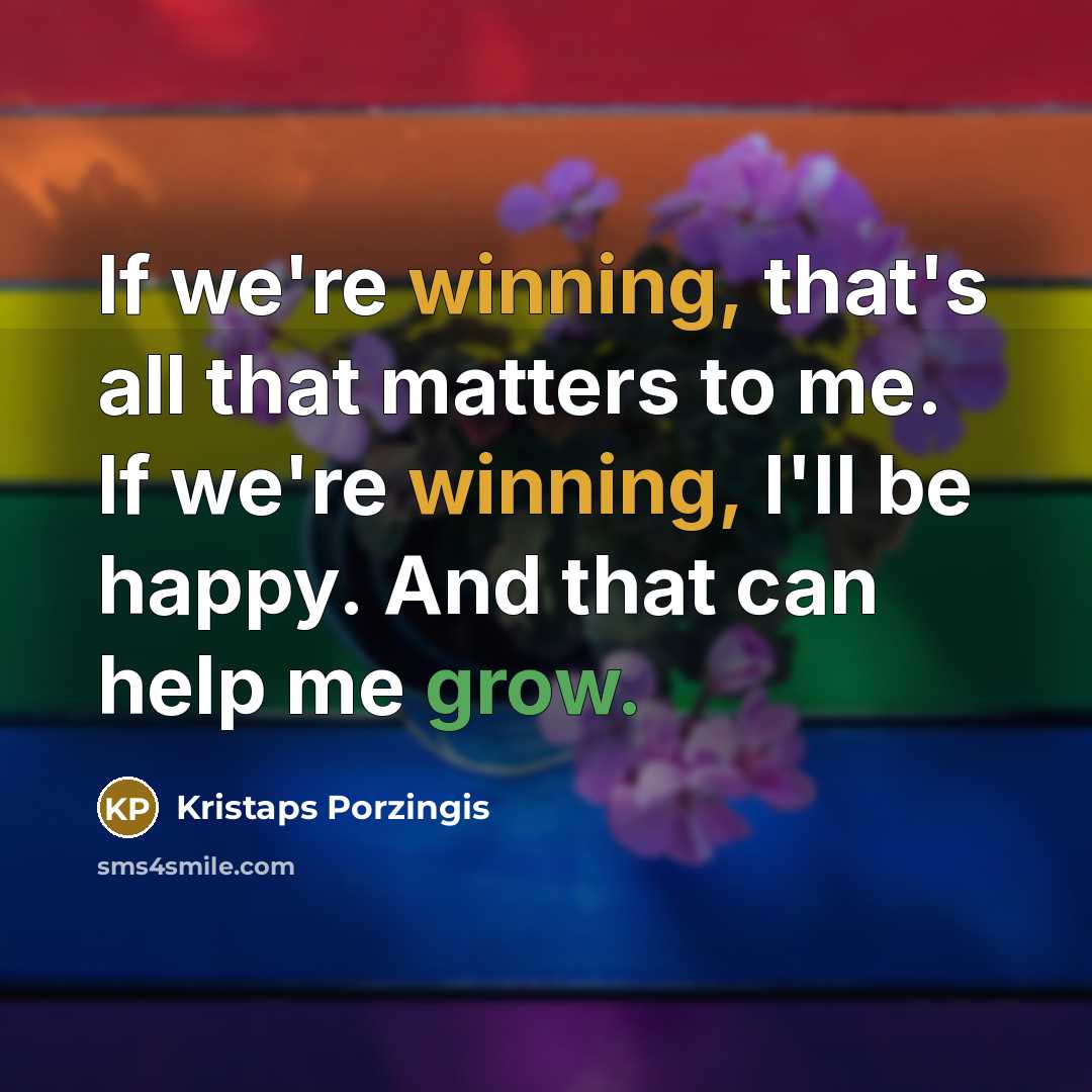 “If we're winning, that's all that matters to me. If…” quote by Kristaps Porzingis