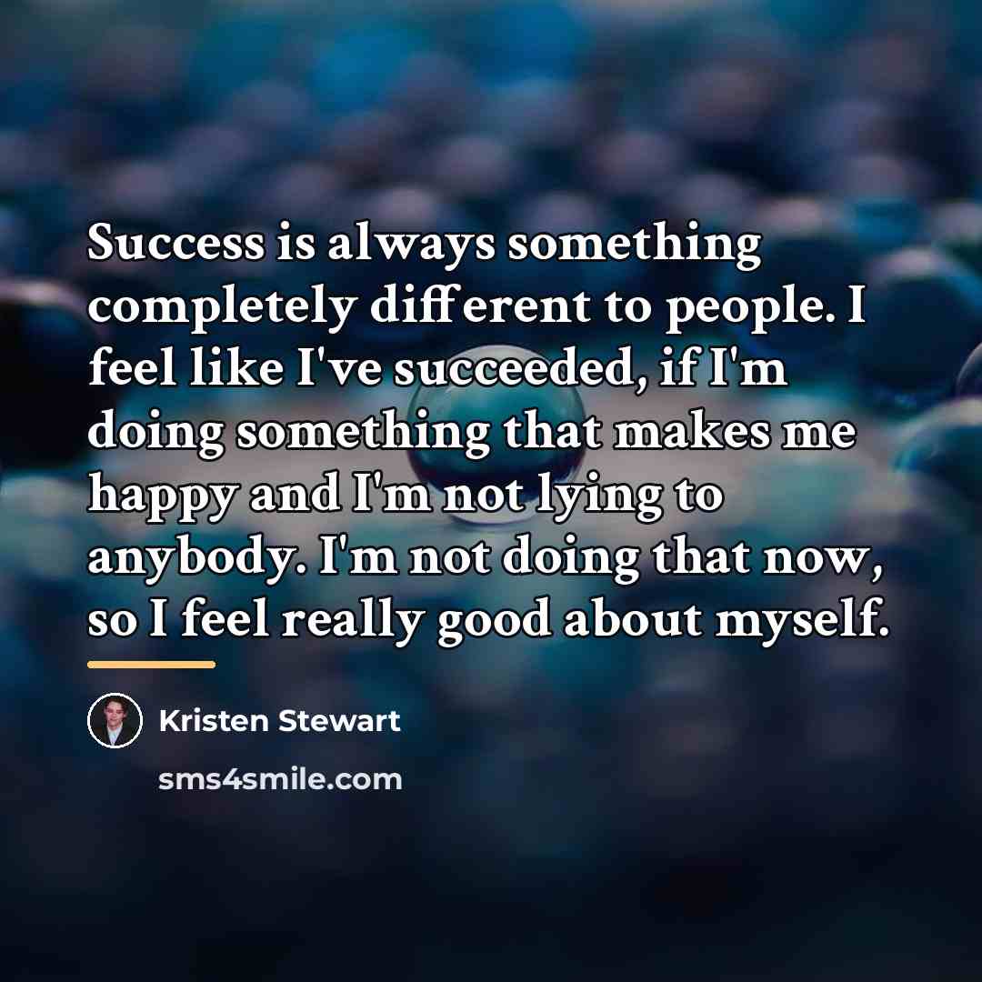 “Success is always something completely different to people. I feel…” quote by Kristen Stewart