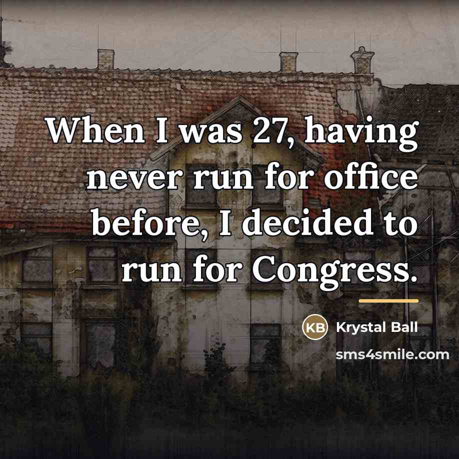 “When I was 27, having never run for office before,…” quote by Krystal Ball