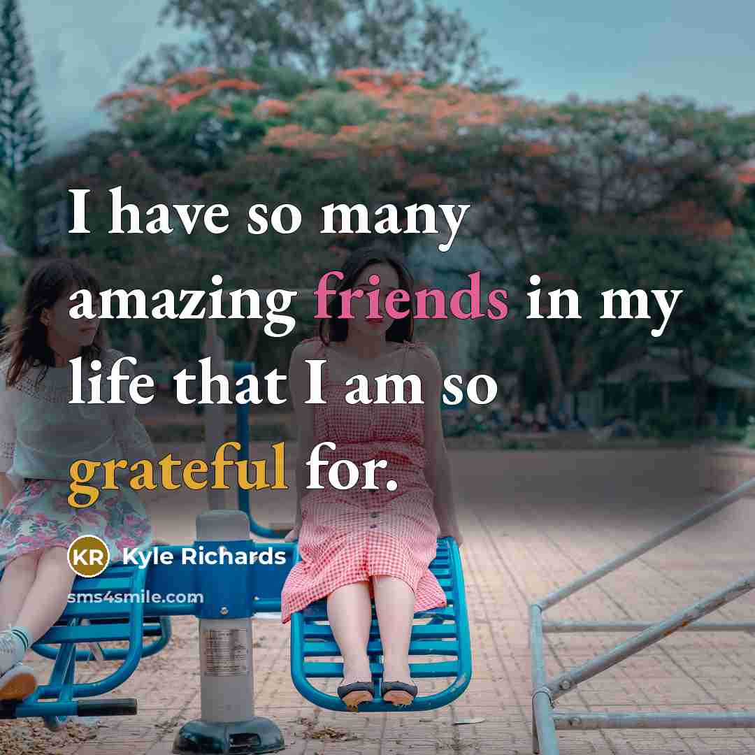 “I have so many amazing friends in my life that…” quote by Kyle Richards
