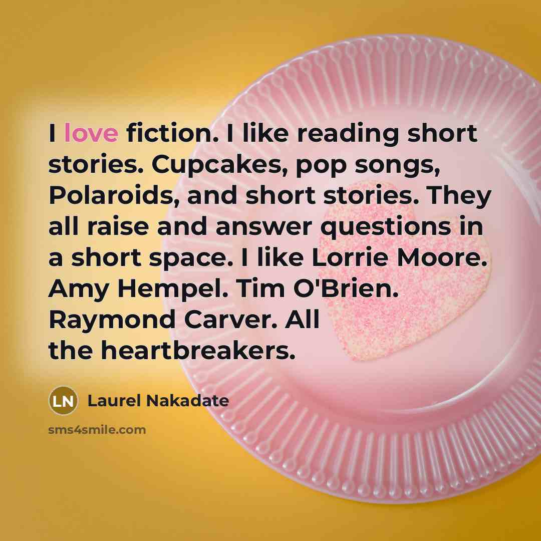 “I love fiction. I like reading short stories. Cupcakes, pop…” quote by Laurel Nakadate